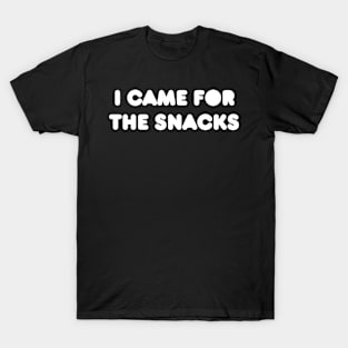 I Came for the Snacks T-Shirt